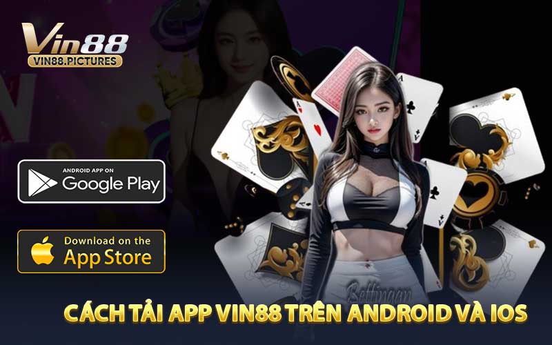 Cách Tải App VIN88 Trên Android Và iOS Nhanh