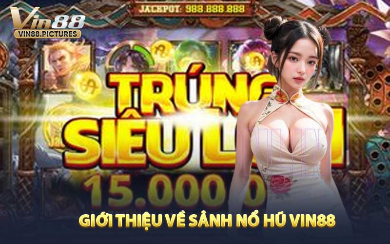 Giới Thiệu Về Sảnh Nổ Hũ VIN88