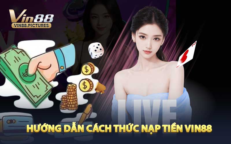 Hướng Dẫn Cách Thức Nạp Tiền VIN88