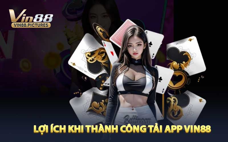 Lợi Ích Khi Thành Công Tải App VIN88
