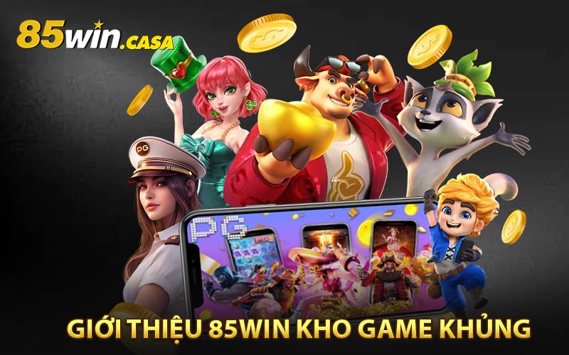Giới thiệu 85WIN - nền tảng sở hữu kho game khủng