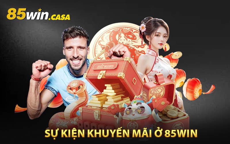 Khám phá loạt sự kiện khuyến mãi cực wow ở 85WIN